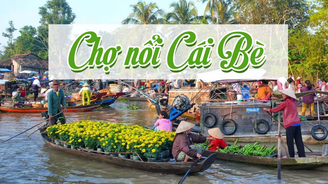 Tour Du Lịch Cái Bè – Vĩnh Long